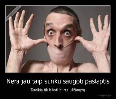 Nėra jau taip sunku saugoti paslaptis - Tereikia tik laikyti burną užčiauptą