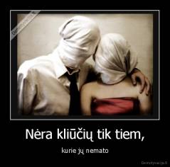 Nėra kliūčių tik tiem, - kurie jų nemato