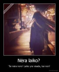 Nėra laiko?  - Tai nėra noro! Laiko yra visada, kai nori!