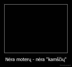 Nėra moterų - nėra "kamščių" - 