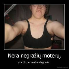 Nėra negražių moterų, - yra tik per mažai degtinės.