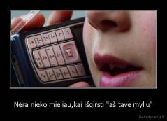 Nėra nieko mieliau,kai išgirsti "aš tave myliu" - 