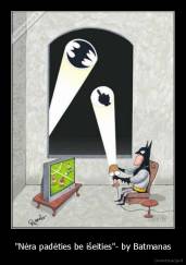 "Nėra padėties be išeities"- by Batmanas - 