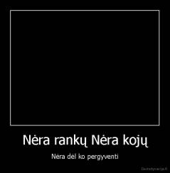 Nėra rankų Nėra kojų - Nėra dėl ko pergyventi