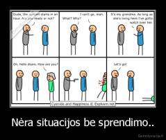 Nėra situacijos be sprendimo.. - 