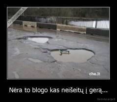 Nėra to blogo kas neišeitų į gerą... - 