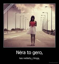 Nėra to gero, - kas neišeitų į blogą.