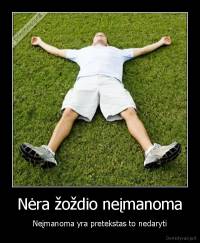 Nėra žoždio neįmanoma - Neįmanoma yra pretekstas to nedaryti