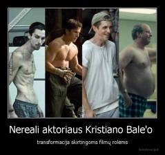 Nereali aktoriaus Kristiano Bale'o  - transformacija skirtingoms filmų rolėms