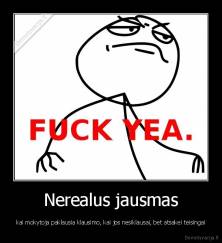 Nerealus jausmas - kai mokytoja paklausia klausimo, kai jos nesiklausai, bet atsakei teisingai