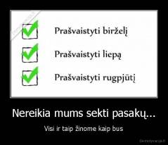 Nereikia mums sekti pasakų... - Visi ir taip žinome kaip bus