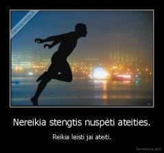 Nereikia stengtis nuspėti ateities. - Reikia leisti jai ateiti.