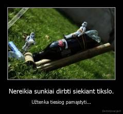 Nereikia sunkiai dirbti siekiant tikslo. - Užtenka tiesiog pamąstyti...