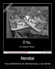 Neretai - mus pralinksmina ne demotyvacija, o jos žymės