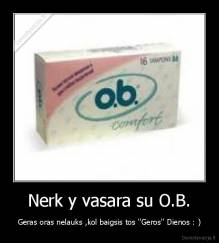 Nerk y vasara su O.B. - Geras oras nelauks ,kol baigsis tos ''Geros'' Dienos : )