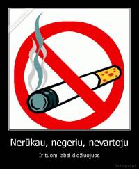 Nerūkau, negeriu, nevartoju - Ir tuom labai didžiuojuos