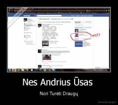 Nes Andrius Ūsas  - Nori Turėti Draugų