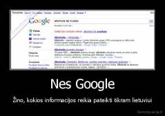 Nes Google - Žino, kokios informacijos reikia pateikti tikram lietuviui