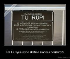 Nes LR vyriausybe skatina zmones nesizudyti  - 