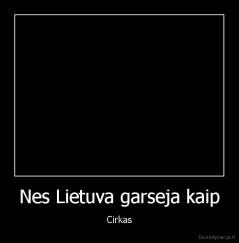 Nes Lietuva garseja kaip - Cirkas