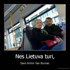 Nes Lietuva turi, - Savo Armin Van Buuren