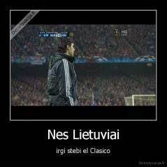 Nes Lietuviai - irgi stebi el Clasico
