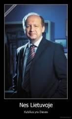 Nes Lietuvoje - Kubilius yra Dievas
