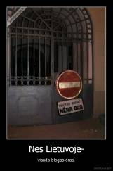 Nes Lietuvoje- - visada blogas oras.