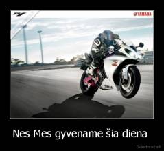 Nes Mes gyvename šia diena  - 