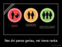 Nes dvi panos geriau, nei viena ranka - 