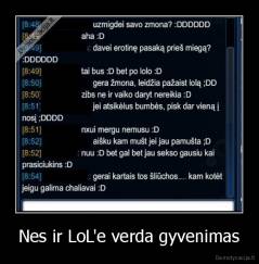 Nes ir LoL'e verda gyvenimas - 