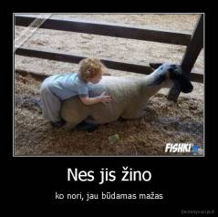 Nes jis žino - ko nori, jau būdamas mažas