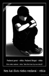 Nes kai išvis nieko nedarai - rėkia - 