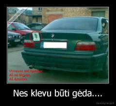 Nes klevu būti gėda.... - 