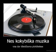 Nes kokybiška muzika - visa dar išleidžiama plokštelėse