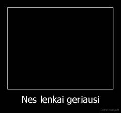 Nes lenkai geriausi - 