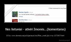 Nes lietuviai - ativiri žmonės...(komentaras) - Iš čia: www.demotyvacija.lt/geriausi/visi/filter_week/juk-ir-tu-1372907.html