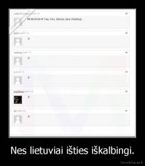 Nes lietuviai išties iškalbingi. - 