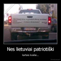 Nes lietuviai patriotiški - kartais kvailai...