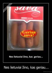 Nes lietuviai žino, kas geriau... - 
