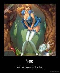 Nes  - mes išaugome iš filmukų...