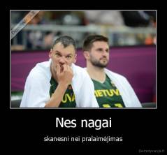 Nes nagai - skanesni nei pralaimėjimas