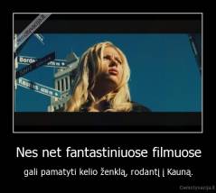 Nes net fantastiniuose filmuose - gali pamatyti kelio ženklą, rodantį į Kauną.