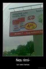 Nes rimi- - turi savo kainas