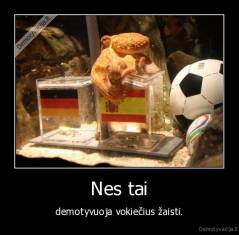 Nes tai - demotyvuoja vokiečius žaisti.