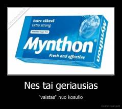 Nes tai geriausias - "vaistas" nuo kosulio