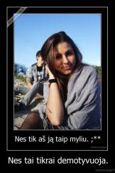 Nes tai tikrai demotyvuoja. - 
