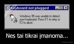 Nes tai tikrai įmanoma... - 