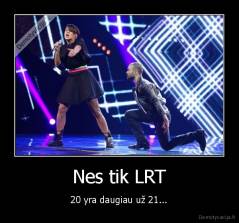 Nes tik LRT - 20 yra daugiau už 21...