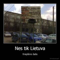Nes tik Lietuva - Krepšinio šalis
